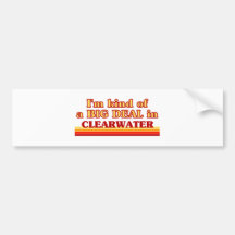 I am kind of a BIG DEAL in Clearwater Bumper Stickers