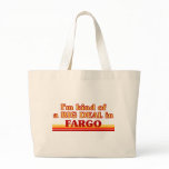 I am kind of a BIG DEAL in Fargo Bags