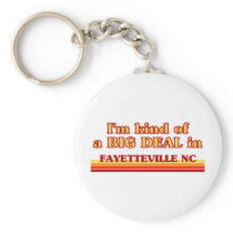 I am kind of a BIG DEAL in Fayetteville Keychains