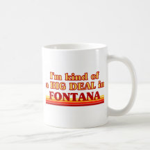 I am kind of a BIG DEAL in Fontana Coffee Mug