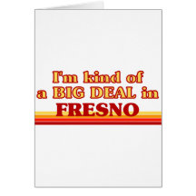 I am kind of a BIG DEAL in Fresno Greeting Cards