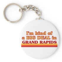 I am kind of a BIG DEAL in Grand Rapids keychains