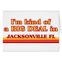 I am kind of a BIG DEAL in Jacksonville Cards
