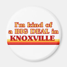 I am kind of a BIG DEAL in Knoxville Refrigerator Magnets