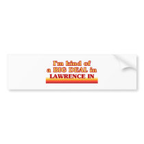 I am kind of a BIG DEAL in Lawrence bumper stickers