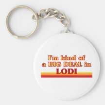 I am kind of a BIG DEAL in Lodi Key Chain