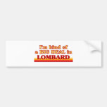 I am kind of a BIG DEAL in Lombard Bumper Sticker