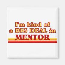 I am kind of a BIG DEAL in Mentor Fridge Magnet