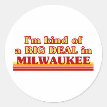 I am kind of a BIG DEAL in Milwaukee Sticker