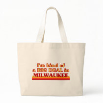 I am kind of a BIG DEAL in Milwaukee Tote Bags