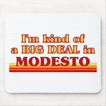I am kind of a BIG DEAL in Modesto Mouse Pad