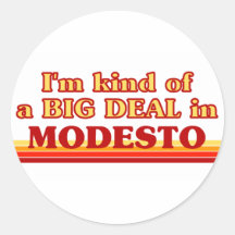 I am kind of a BIG DEAL in Modesto Round Sticker
