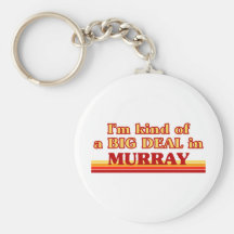 I am kind of a BIG DEAL in Murray Keychain