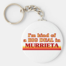 I am kind of a BIG DEAL in Murrieta Keychain