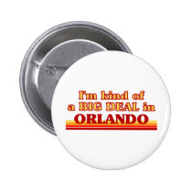 I am kind of a BIG DEAL in Orlando buttons
