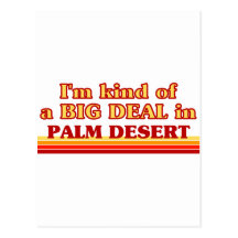 I am kind of a BIG DEAL in Palm Desert Post Card
