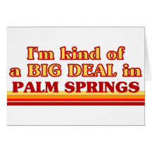 I am kind of a BIG DEAL in Palm Springs Greeting Card