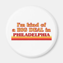 I am kind of a BIG DEAL in Philadelphia Fridge Magnets