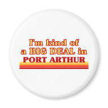 I am kind of a BIG DEAL in Port Arthur Refrigerator Magnet