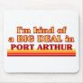 I am kind of a BIG DEAL in Port Arthur Mousepad