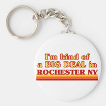 I am kind of a BIG DEAL in Rochester Keychains