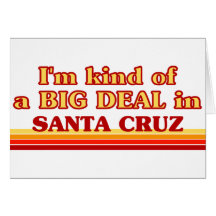 I am kind of a BIG DEAL in Santa Cruz Card