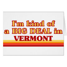 I am kind of a BIG DEAL on Vermont Cards