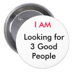 I AM, Looking for 3 Good People Pin