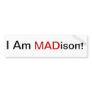 I Am MADison! Bumper Stickers