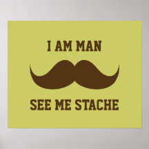 I am man see me stach moustache moustache funny print