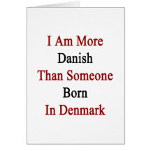 I Am More Danish Than Someone Born In Denmark Cards
