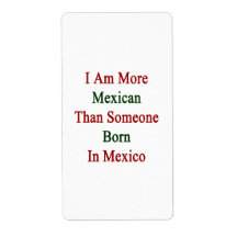 I Am More Mexican Than Someone Born In Mexico Custom Shipping Labels