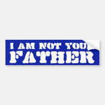 I am not your father bumper stickers