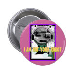 I AM NOT YOUR ROBOT Pinback Button