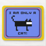 I AM ONLY A CAT! MOUSE PADS