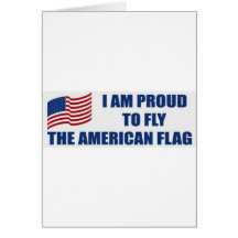 I am proud to fly the American Flag Cards