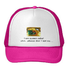 I am queen cake!        uhm.. plea... trucker hat