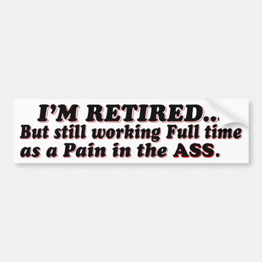I Am Retired Bumper Stickers