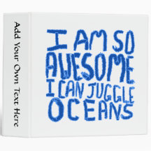 I Am So Awesome I Can Juggle Oceans. Slogan. 3 Ring Binder