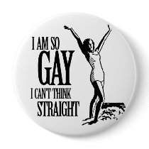 I Am So Gay I Can't Think Straight Buttons