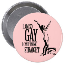 I Am So Gay I Can't Think Straight Buttons