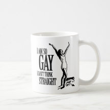 I Am So Gay I Can't Think Straight Coffee Mugs