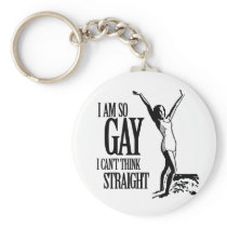 I Am So Gay I Can't Think Straight Keychain