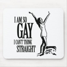 I Am So Gay I Can't Think Straight Mouse Pad