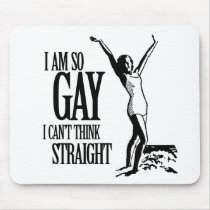 I Am So Gay I Can't Think Straight Mousepads