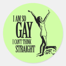 I Am So Gay I Can't Think Straight Round Stickers