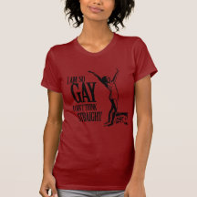 I Am So Gay I Can't Think Straight Shirts