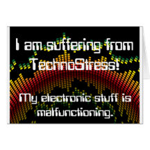 I am suffering from TechnoStress! Greeting Card