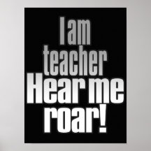 I am teacher. Hear me ROAR! Classroom.Radical.Bold Poster