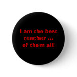 I am the best teacher ...of them all! pin